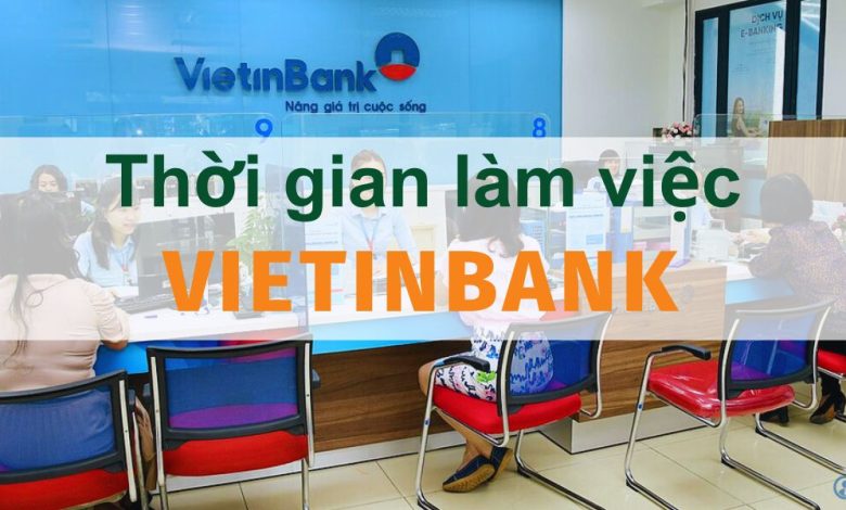 Giờ Làm Việc Vietinbank Toàn Quốc 2023